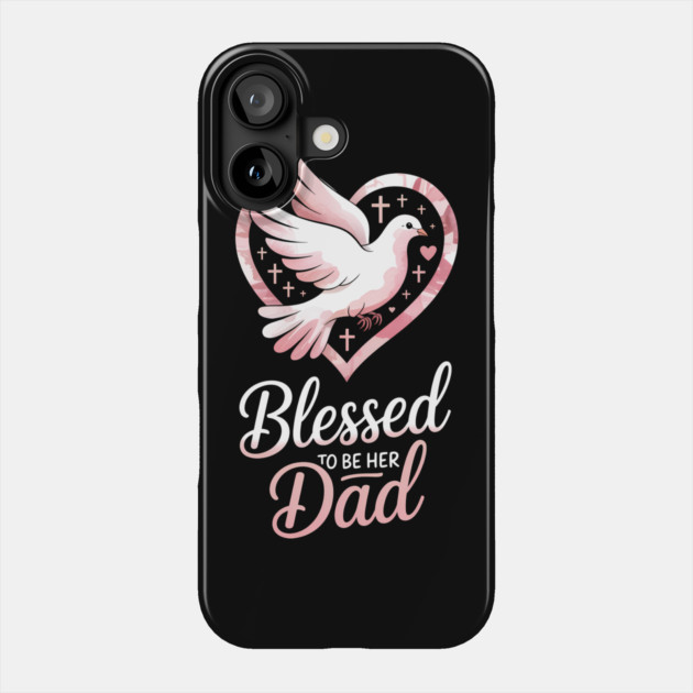 Blessed To Be Her Dad Fatherhood Gift Phone Case by The Fatherhood Brand