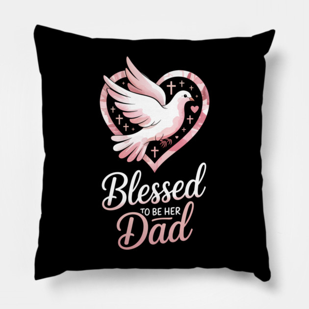 Blessed To Be Her Dad Fatherhood Gift Pillow by The Fatherhood Brand