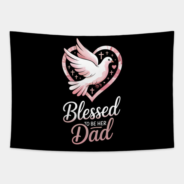 Blessed To Be Her Dad Fatherhood Gift Tapestry by The Fatherhood Brand