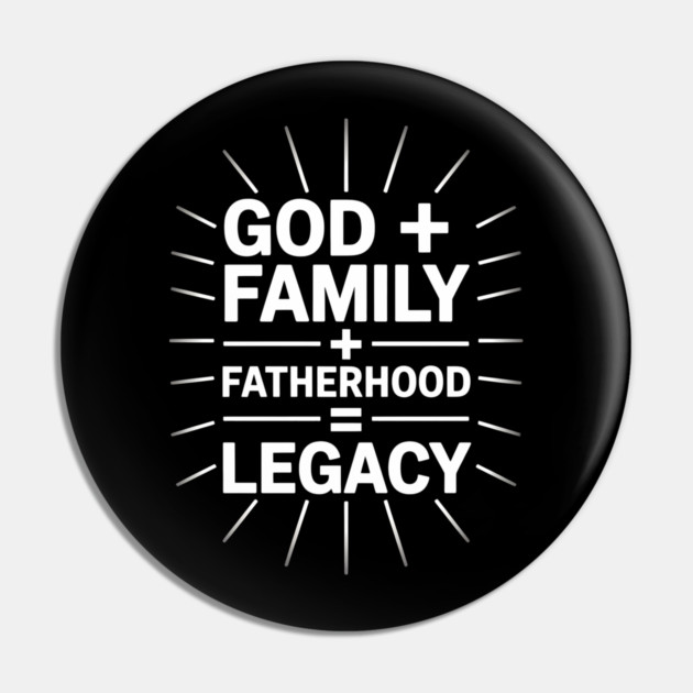 God + Family + Fatherhood = Legacy Fatherhood Gift Pin by The Fatherhood Brand