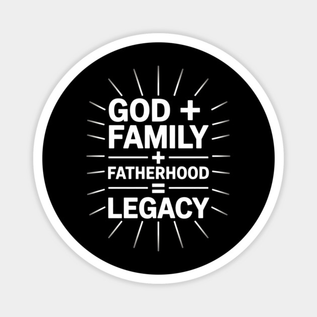 God + Family + Fatherhood = Legacy Fatherhood Gift Magnet by The Fatherhood Brand