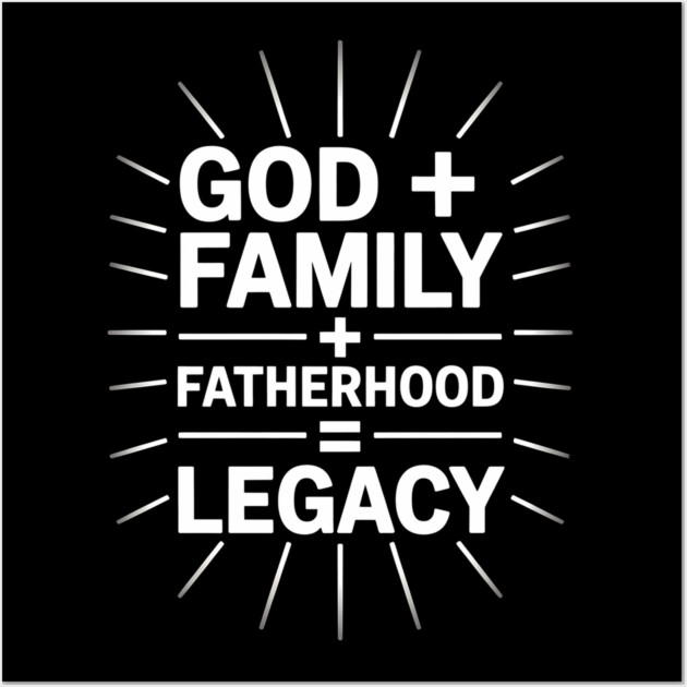 God + Family + Fatherhood = Legacy Fatherhood Gift Wall Art by The Fatherhood Brand