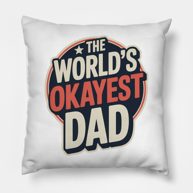 The World's Okayest Dad Fatherhood Gift Pillow by The Fatherhood Brand