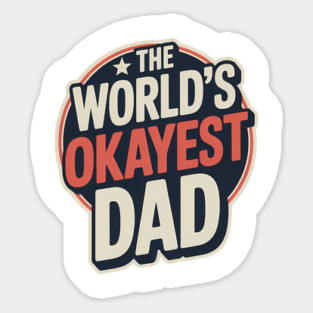 The World's Okayest Dad Fatherhood Gift Sticker