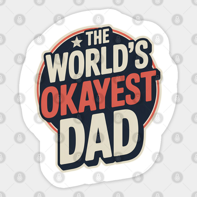 The World's Okayest Dad Fatherhood Gift Sticker by The Fatherhood Brand