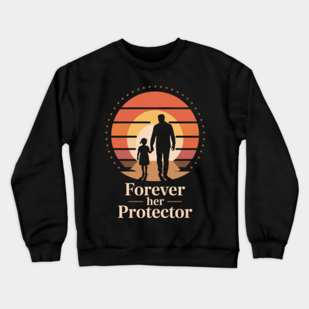 Forever Her Protector Fatherhood Gift Crewneck Sweatshirt by The Fatherhood Brand