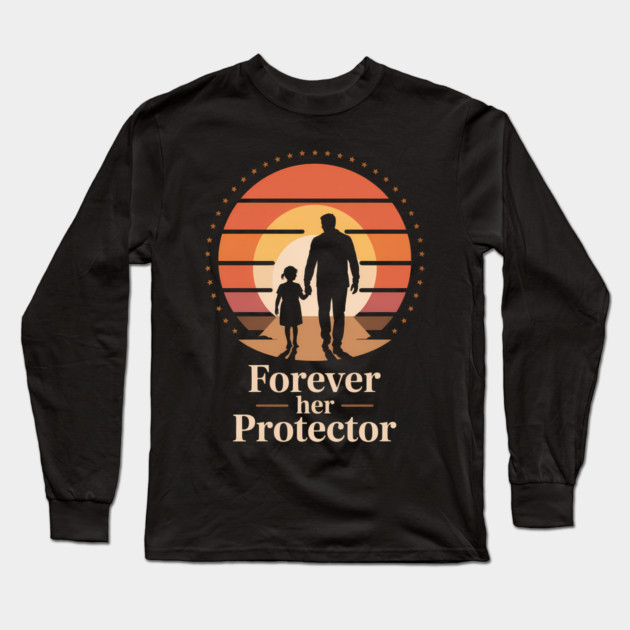 Forever Her Protector Fatherhood Gift Long Sleeve T-Shirt by The Fatherhood Brand
