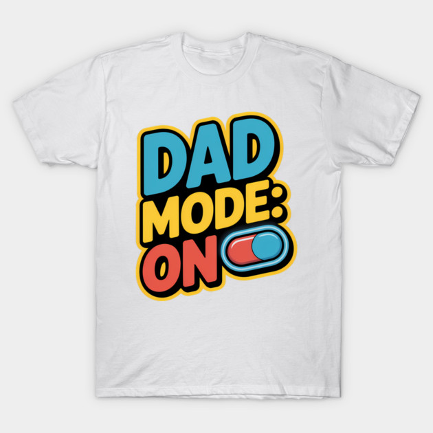 Dad Mode On Fatherhood Gift T-Shirt by The Fatherhood Brand