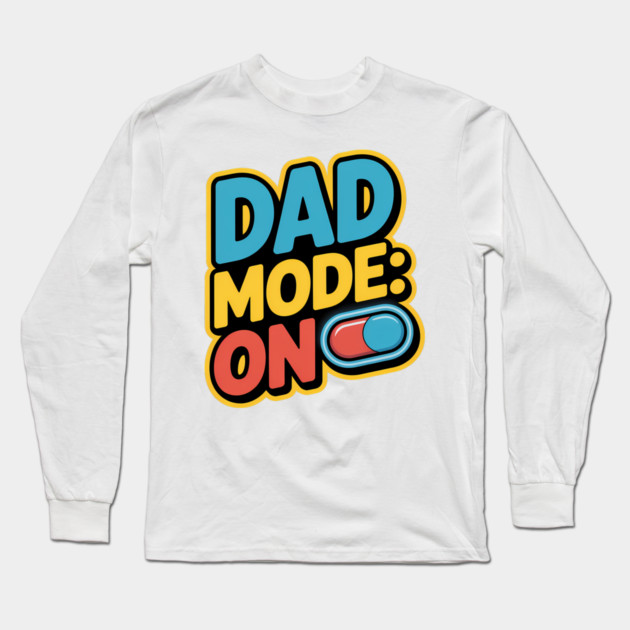 Dad Mode On Fatherhood Gift Long Sleeve T-Shirt by The Fatherhood Brand