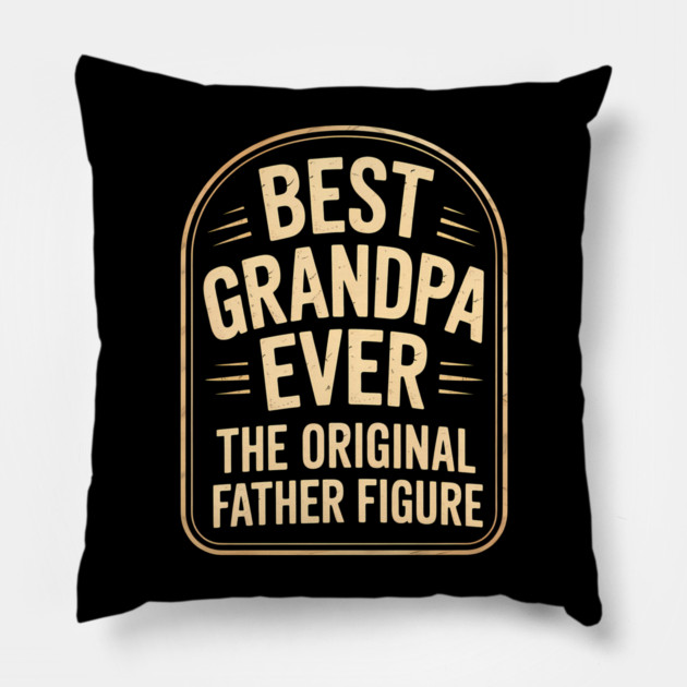 Best Grandpa Ever The Original Father Figure Fatherhood Gift Pillow by The Fatherhood Brand