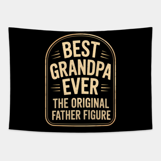 Best Grandpa Ever The Original Father Figure Fatherhood Gift Tapestry by The Fatherhood Brand