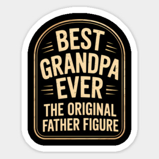 Best Grandpa Ever The Original Father Figure Fatherhood Gift Sticker