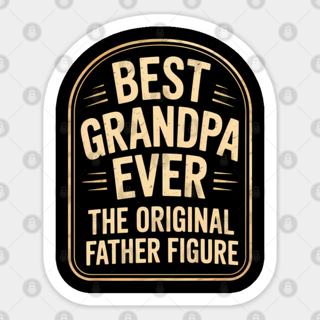 Best Grandpa Ever The Original Father Figure Fatherhood Gift Sticker by The Fatherhood Brand
