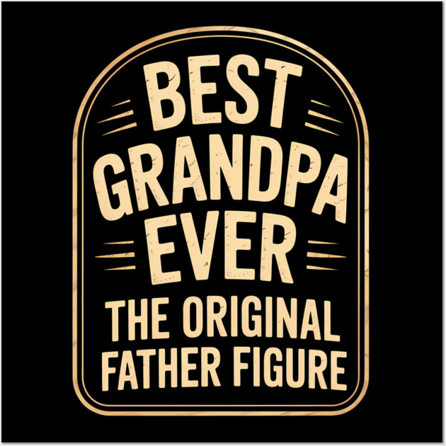 Best Grandpa Ever The Original Father Figure Fatherhood Gift Wall Art by The Fatherhood Brand