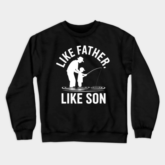 Like Father Like Son Fatherhood Gift Crewneck Sweatshirt by The Fatherhood Brand