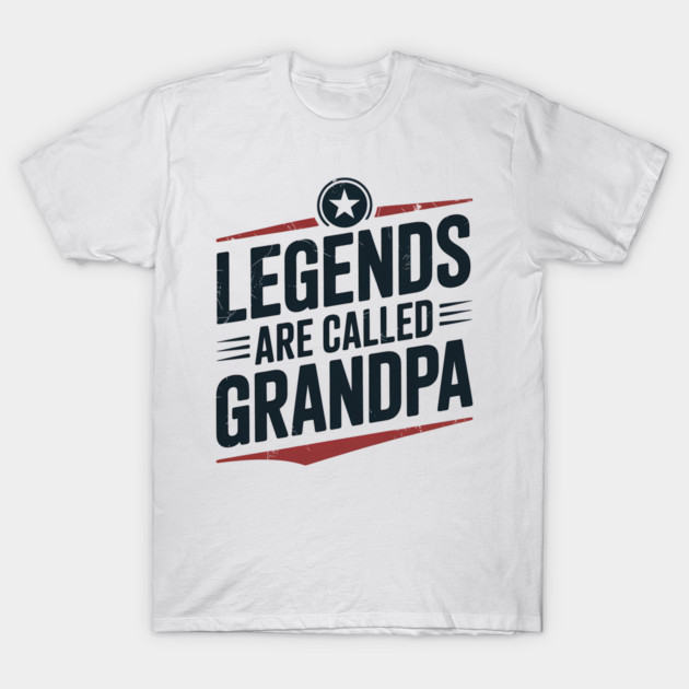 Legends Are Called Grandpa Fatherhood Gift T-Shirt by The Fatherhood Brand