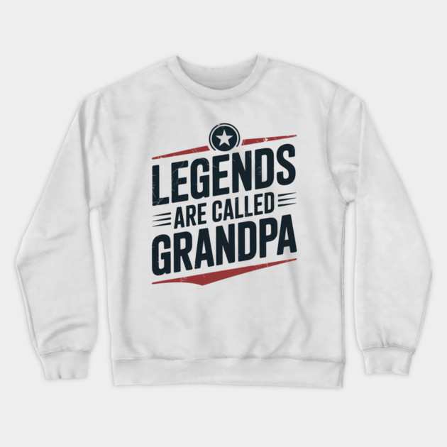 Legends Are Called Grandpa Fatherhood Gift Crewneck Sweatshirt by The Fatherhood Brand