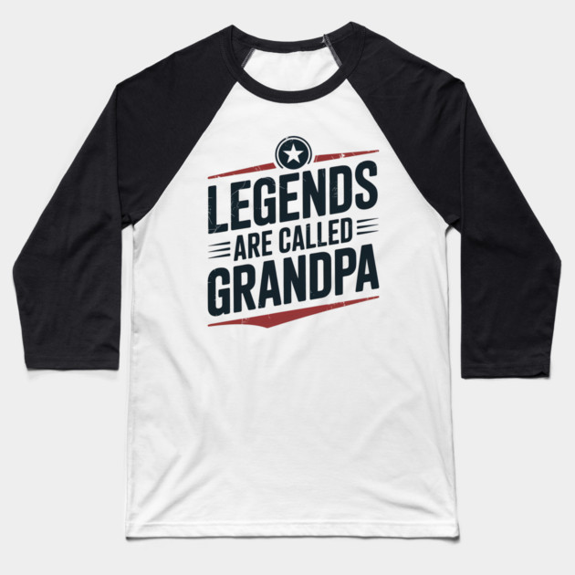 Legends Are Called Grandpa Fatherhood Gift Baseball T-Shirt by The Fatherhood Brand