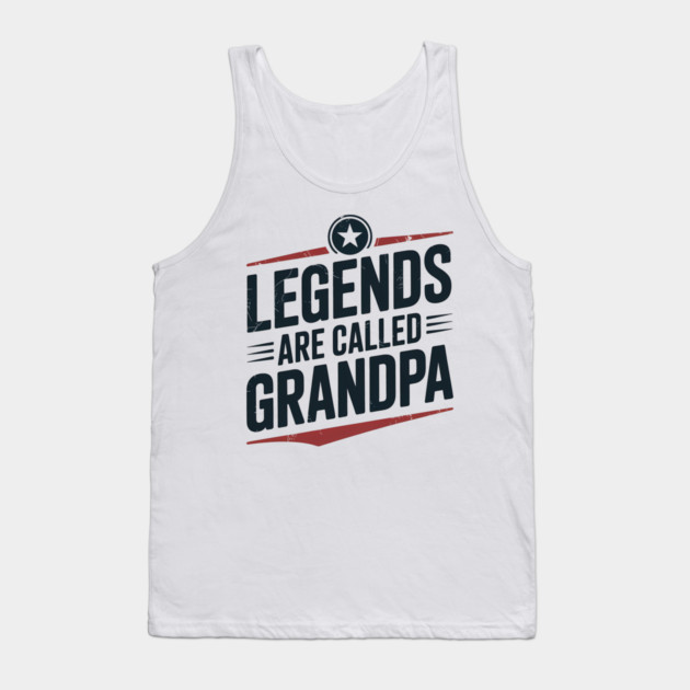Legends Are Called Grandpa Fatherhood Gift Tank Top by The Fatherhood Brand