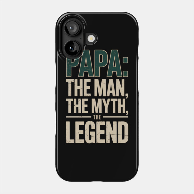 Papa: The Man The Myth The Legend Fatherhood Gift Phone Case by The Fatherhood Brand