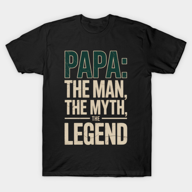 Papa: The Man The Myth The Legend Fatherhood Gift T-Shirt by The Fatherhood Brand