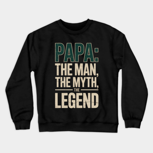 Papa: The Man The Myth The Legend Fatherhood Gift Crewneck Sweatshirt by The Fatherhood Brand