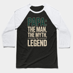 Papa: The Man The Myth The Legend Fatherhood Gift Baseball T-Shirt