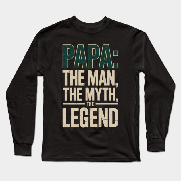 Papa: The Man The Myth The Legend Fatherhood Gift Long Sleeve T-Shirt by The Fatherhood Brand