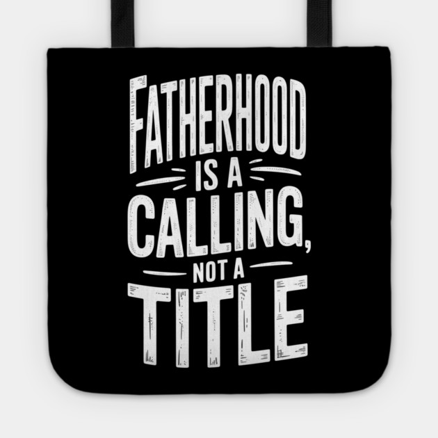 Fatherhood Is A Calling Not A Title Fatherhood Gift Tote by The Fatherhood Brand