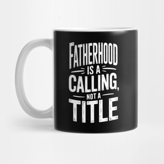 Fatherhood Is A Calling Not A Title Fatherhood Gift by The Fatherhood Brand