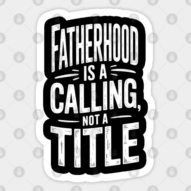Fatherhood Is A Calling Not A Title Fatherhood Gift Sticker by The Fatherhood Brand