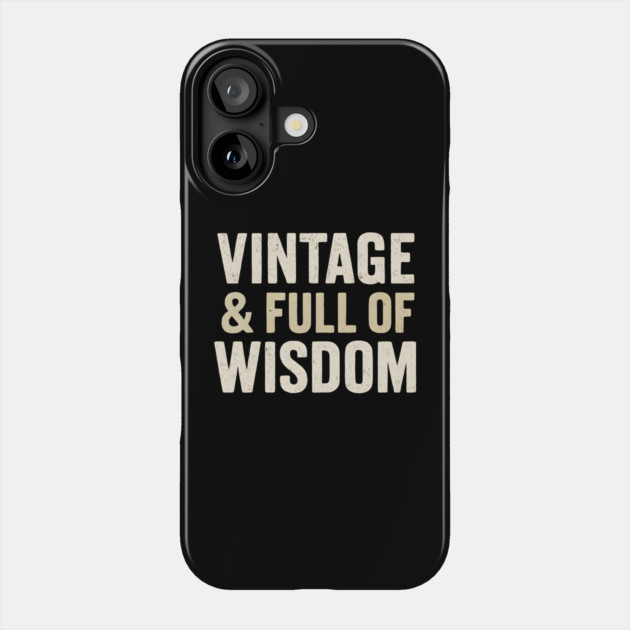 Vintage & Full of Wisdom Funny Aging Quote Retro Graphic Phone Case by MakerMind8.2