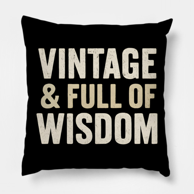 Vintage & Full of Wisdom Funny Aging Quote Retro Graphic Pillow by MakerMind8.2