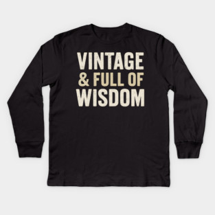 Vintage & Full of Wisdom Funny Aging Quote Retro Graphic Kids Long Sleeve T-Shirt