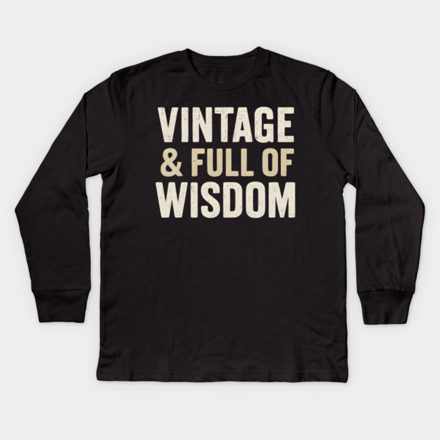Vintage & Full of Wisdom Funny Aging Quote Retro Graphic Kids Long Sleeve T-Shirt by MakerMind8.2