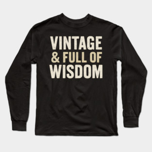 Vintage & Full of Wisdom Funny Aging Quote Retro Graphic Long Sleeve T-Shirt