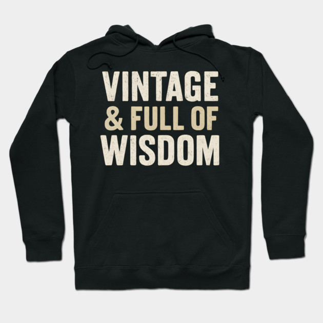 Vintage & Full of Wisdom Funny Aging Quote Retro Graphic Hoodie by MakerMind8.2