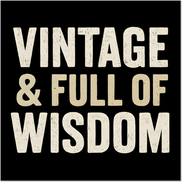 Vintage & Full of Wisdom Funny Aging Quote Retro Graphic Wall Art by MakerMind8.2