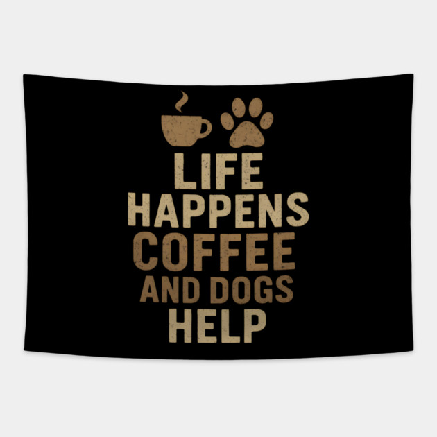 Life Happens Coffee and Dogs Help Funny Dog Lover Coffee Graphic Tapestry by MakerMind8.2
