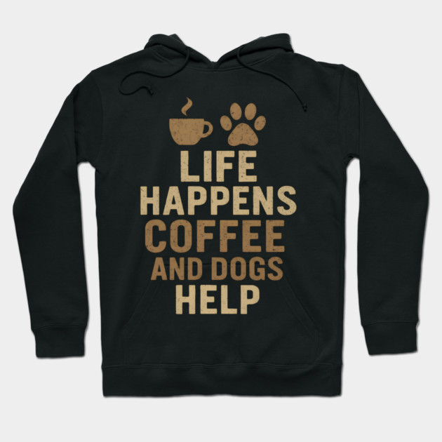 Life Happens Coffee and Dogs Help Funny Dog Lover Coffee Graphic Hoodie by MakerMind8.2