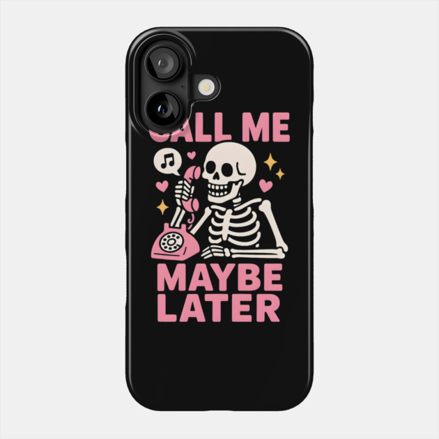 Call Me Maybe Later Skeleton Funny Halloween Graphic Phone Case by MakerMind8.2