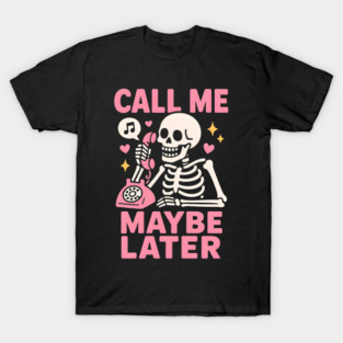 Call Me Maybe Later Skeleton Funny Halloween Graphic T-Shirt