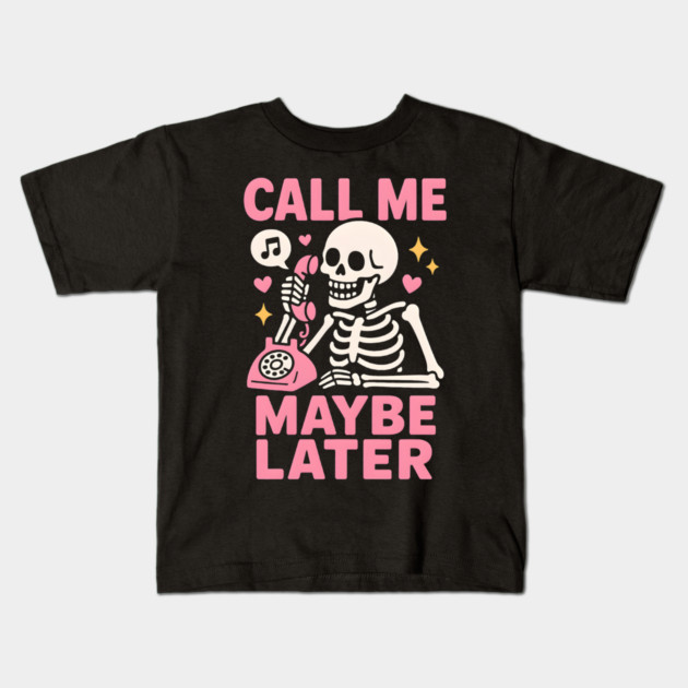 Call Me Maybe Later Skeleton Funny Halloween Graphic Kids T-Shirt by MakerMind8.2