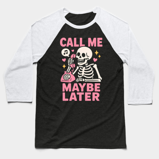 Call Me Maybe Later Skeleton Funny Halloween Graphic Baseball T-Shirt by MakerMind8.2