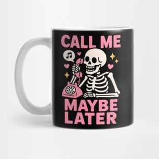 Call Me Maybe Later Skeleton Funny Halloween Graphic Mug