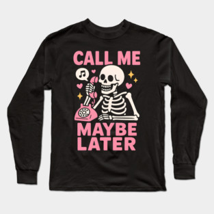 Call Me Maybe Later Skeleton Funny Halloween Graphic Long Sleeve T-Shirt