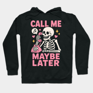 Call Me Maybe Later Skeleton Funny Halloween Graphic Hoodie