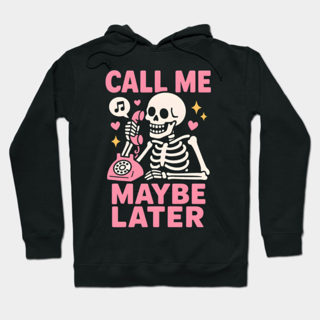 Call Me Maybe Later Skeleton Funny Halloween Graphic Hoodie by MakerMind8.2