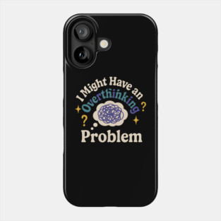 I Might Have an Overthinking Problem Funny Anxiety Humor Graphic Phone Case