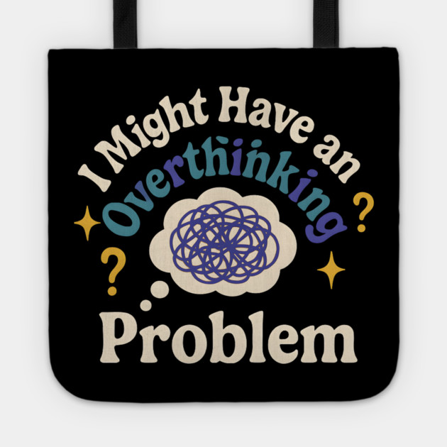 I Might Have an Overthinking Problem Funny Anxiety Humor Graphic Tote by MakerMind8.2
